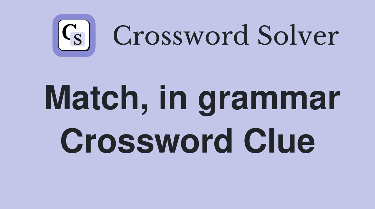Match, in grammar Crossword Clue Answers Crossword Solver